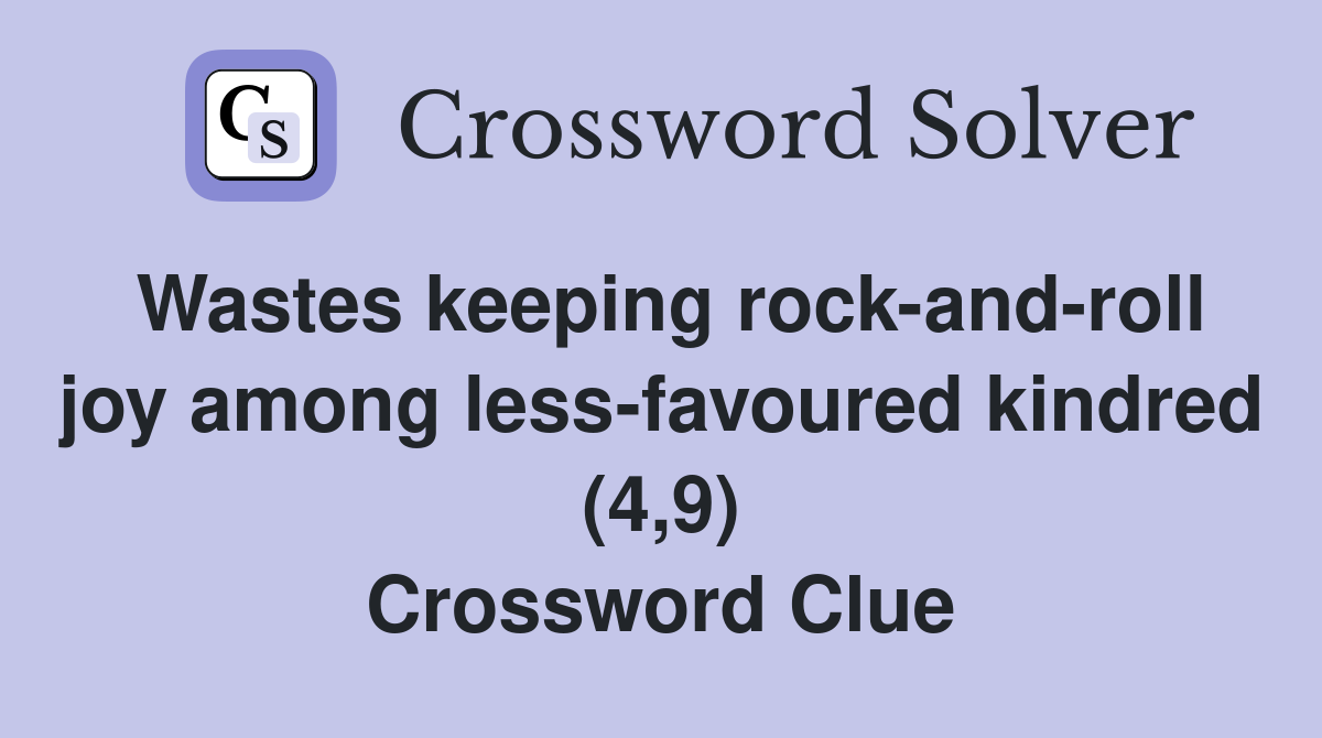 Wastes keeping rockandroll joy among lessfavoured kindred (4,9